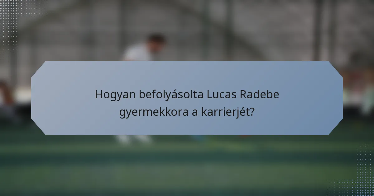 Hogyan befolyásolta Lucas Radebe gyermekkora a karrierjét?