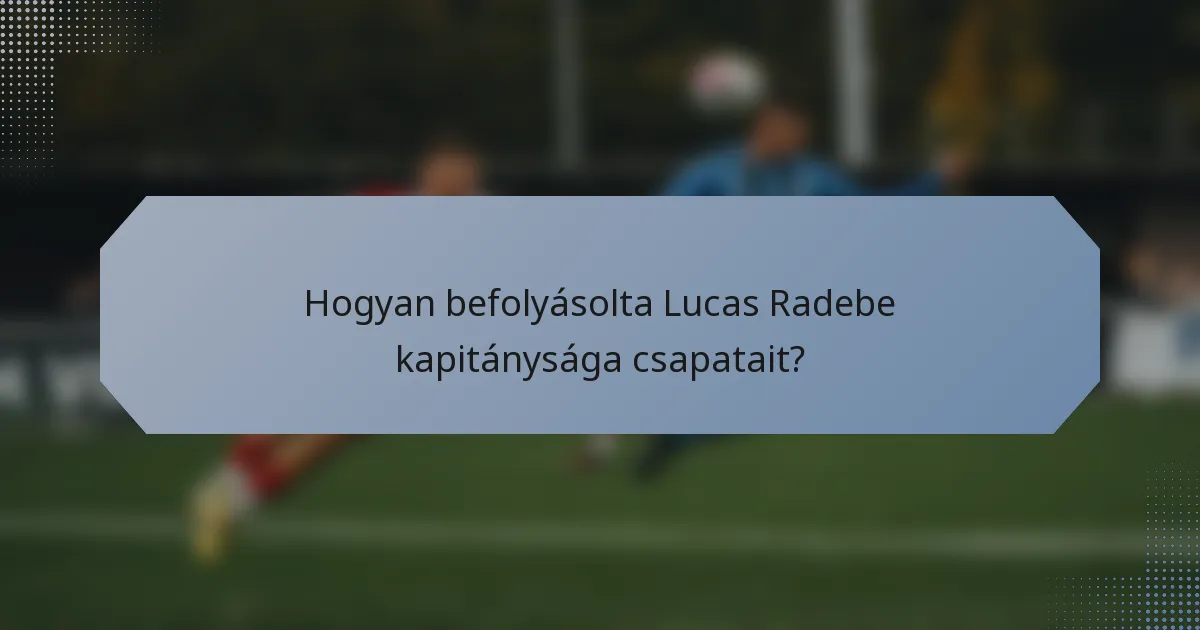 Hogyan befolyásolta Lucas Radebe kapitánysága csapatait?