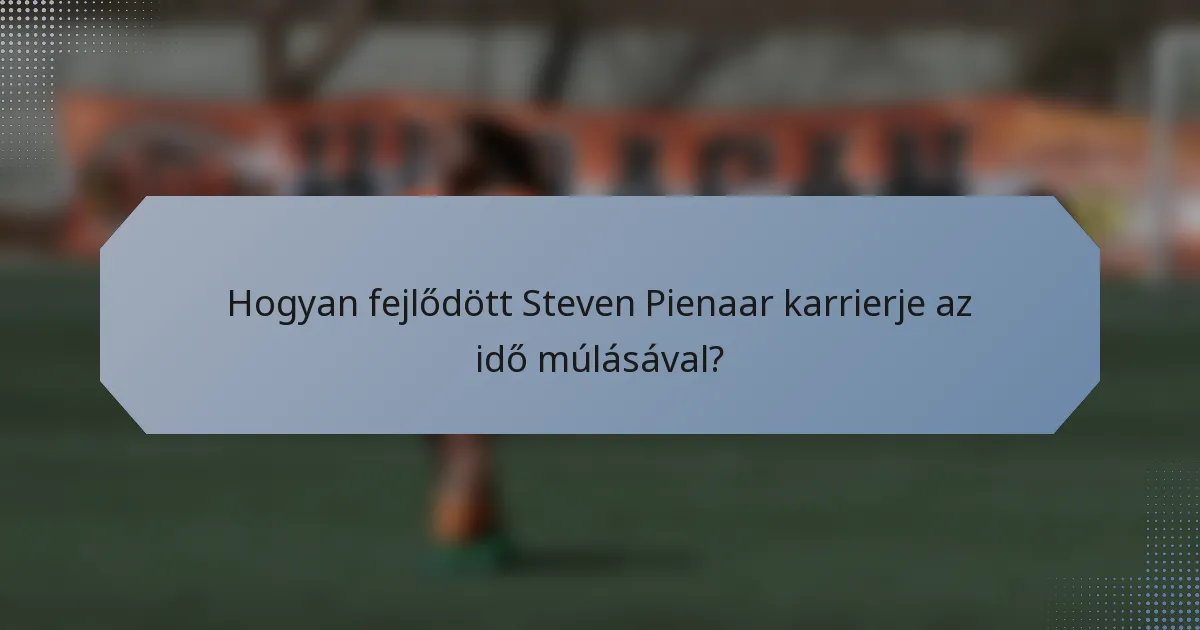 Hogyan fejlődött Steven Pienaar karrierje az idő múlásával?
