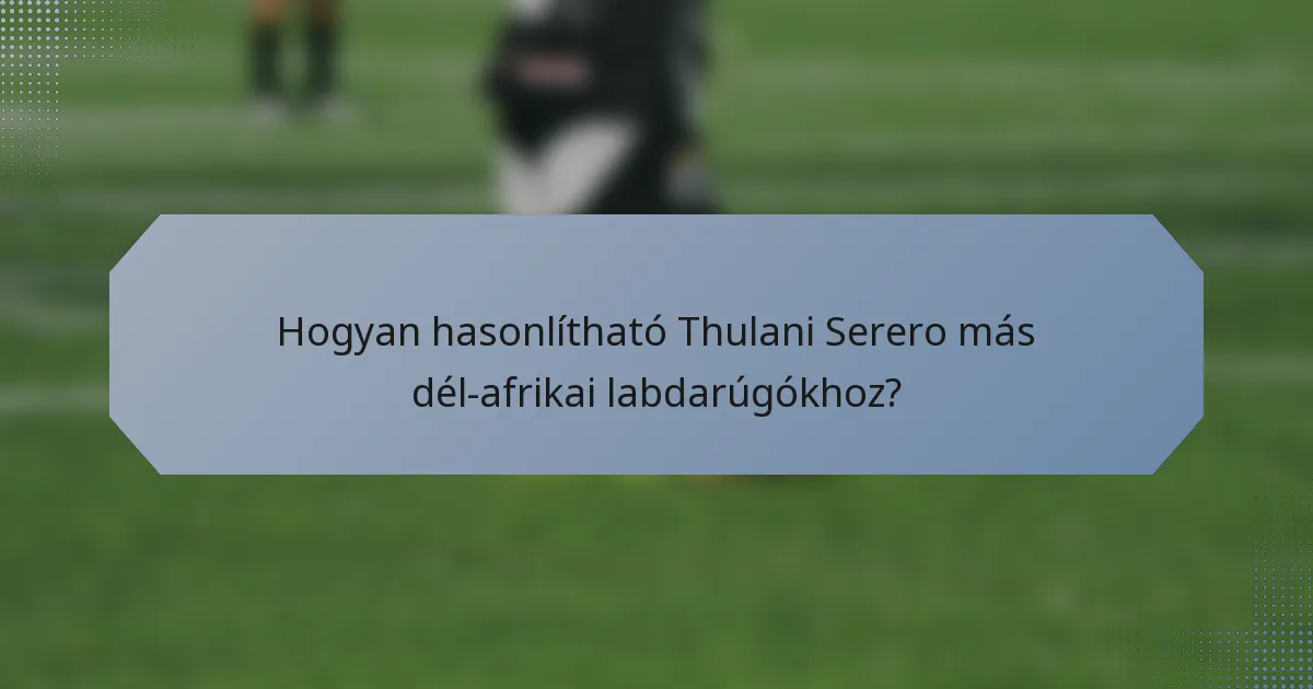 Hogyan hasonlítható Thulani Serero más dél-afrikai labdarúgókhoz?