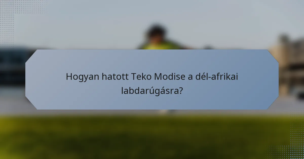 Hogyan hatott Teko Modise a dél-afrikai labdarúgásra?