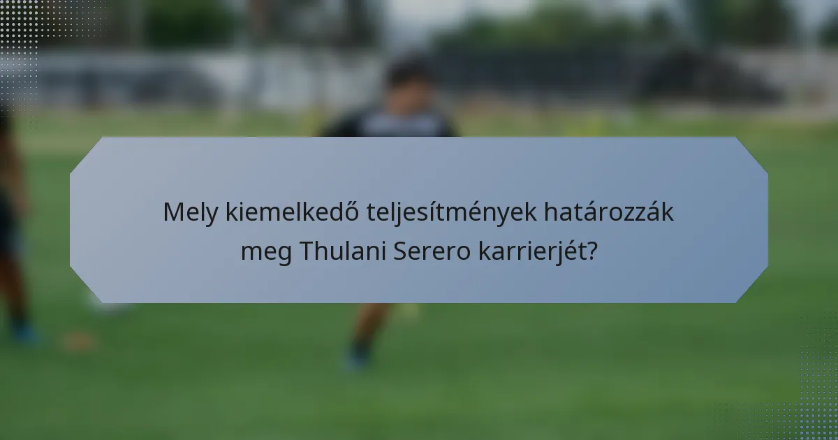 Mely kiemelkedő teljesítmények határozzák meg Thulani Serero karrierjét?