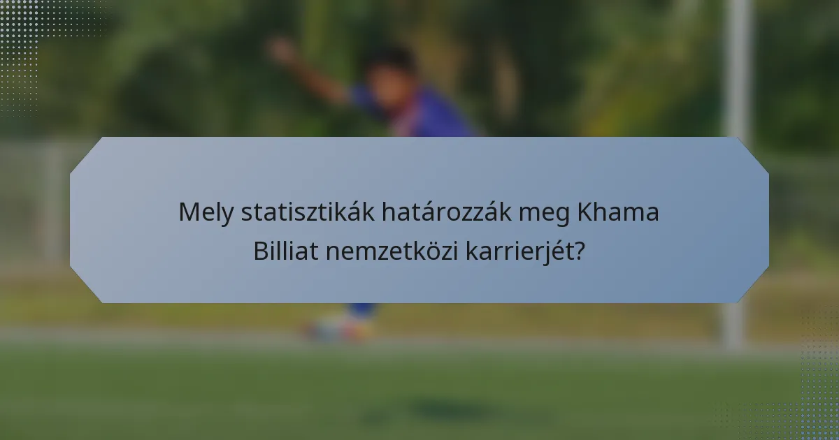 Mely statisztikák határozzák meg Khama Billiat nemzetközi karrierjét?