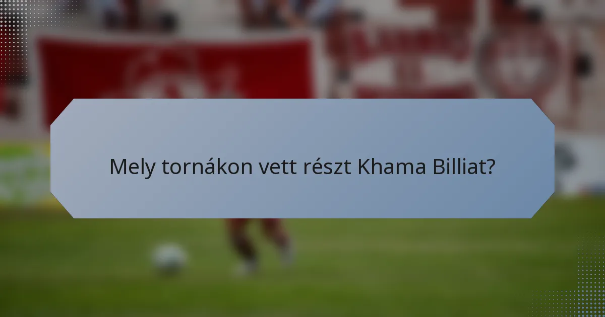Mely tornákon vett részt Khama Billiat?