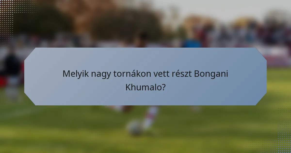Melyik nagy tornákon vett részt Bongani Khumalo?