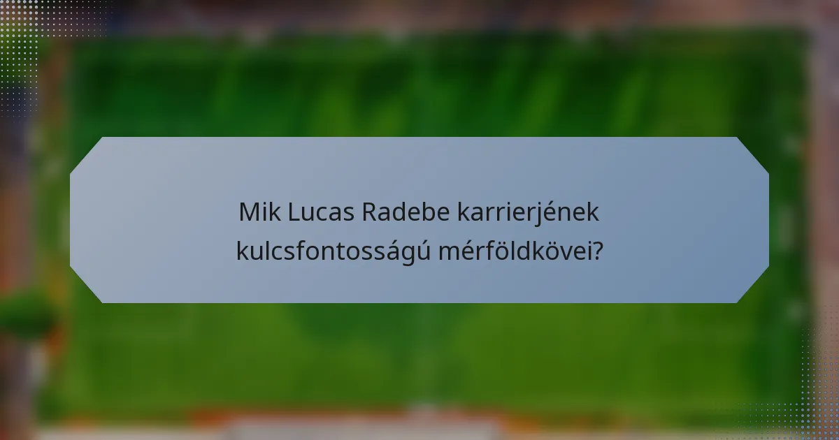 Mik Lucas Radebe karrierjének kulcsfontosságú mérföldkövei?