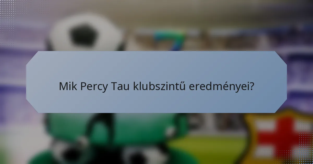 Mik Percy Tau klubszintű eredményei?