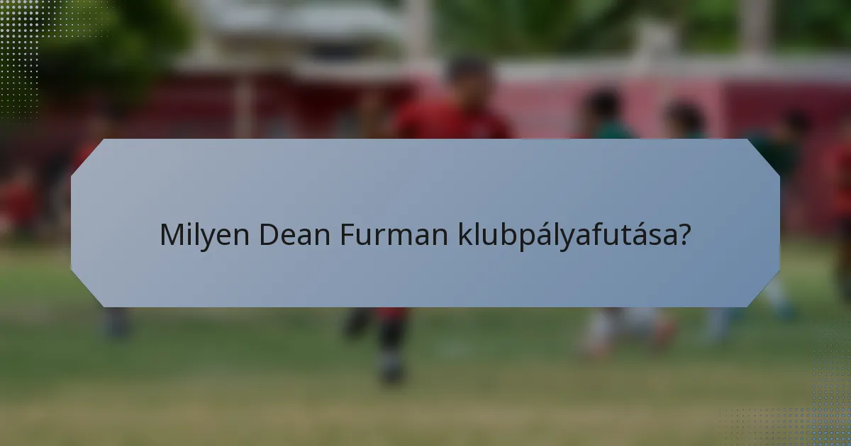 Milyen Dean Furman klubpályafutása?