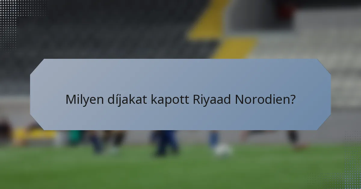 Milyen díjakat kapott Riyaad Norodien?