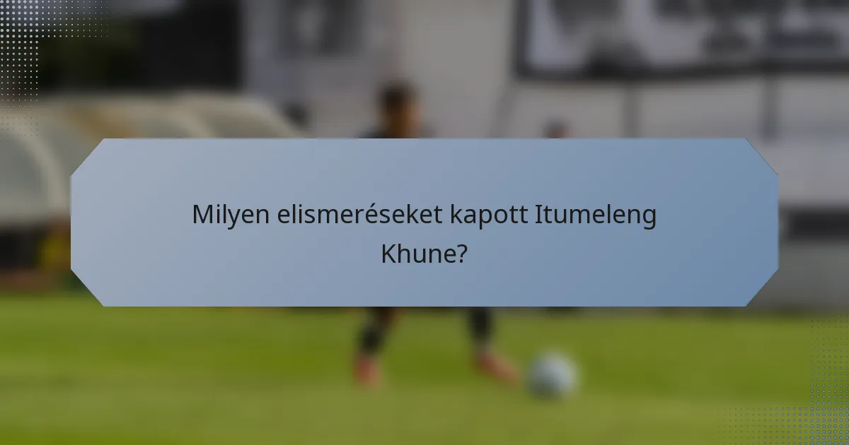 Milyen elismeréseket kapott Itumeleng Khune?