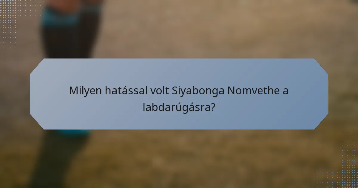 Milyen hatással volt Siyabonga Nomvethe a labdarúgásra?