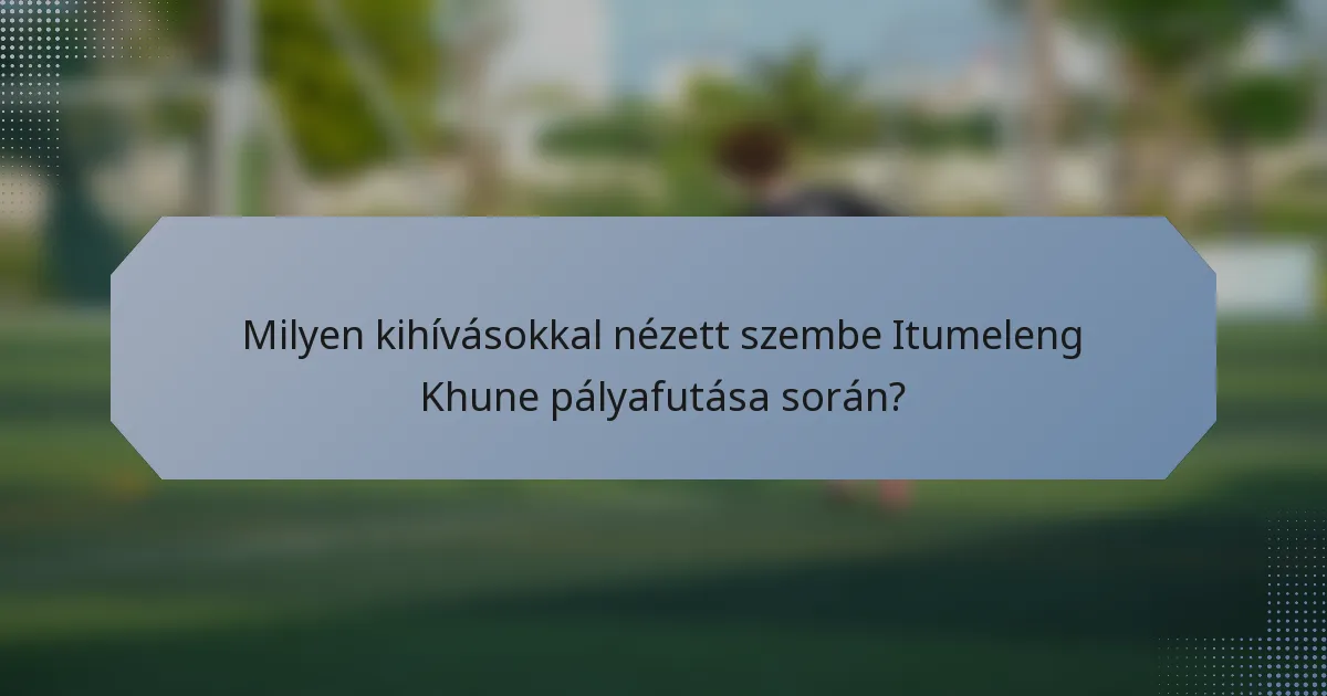 Milyen kihívásokkal nézett szembe Itumeleng Khune pályafutása során?