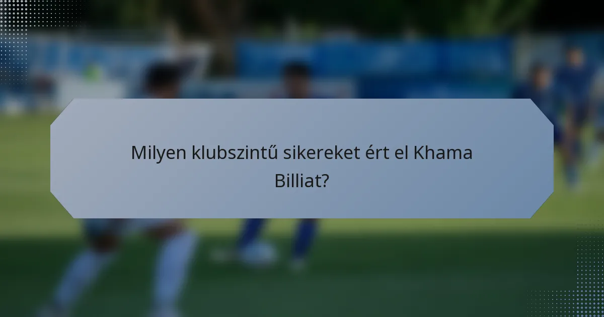 Milyen klubszintű sikereket ért el Khama Billiat?