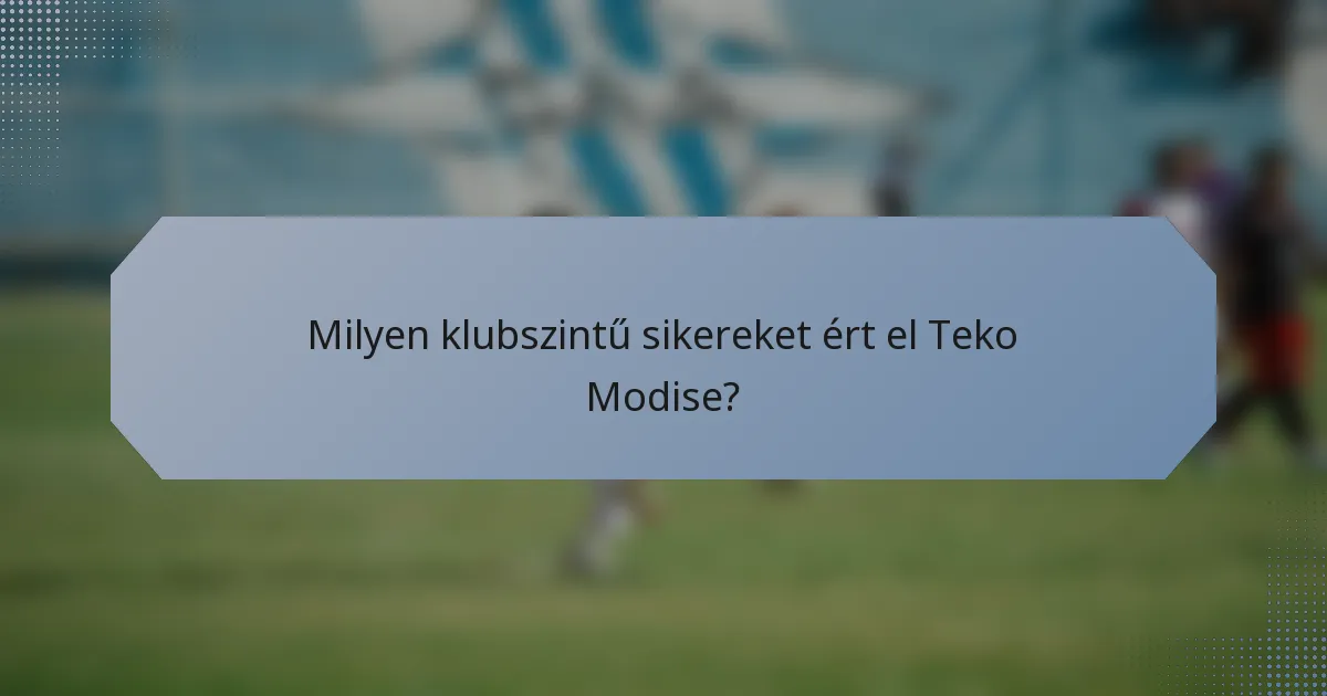 Milyen klubszintű sikereket ért el Teko Modise?