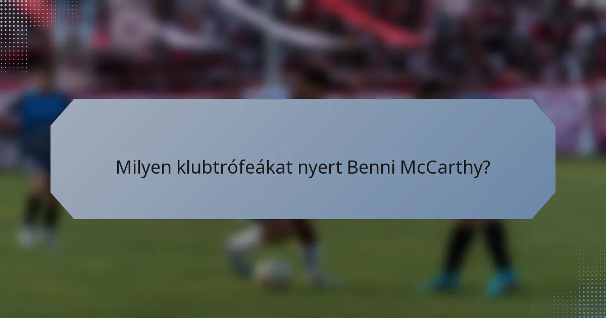 Milyen klubtrófeákat nyert Benni McCarthy?