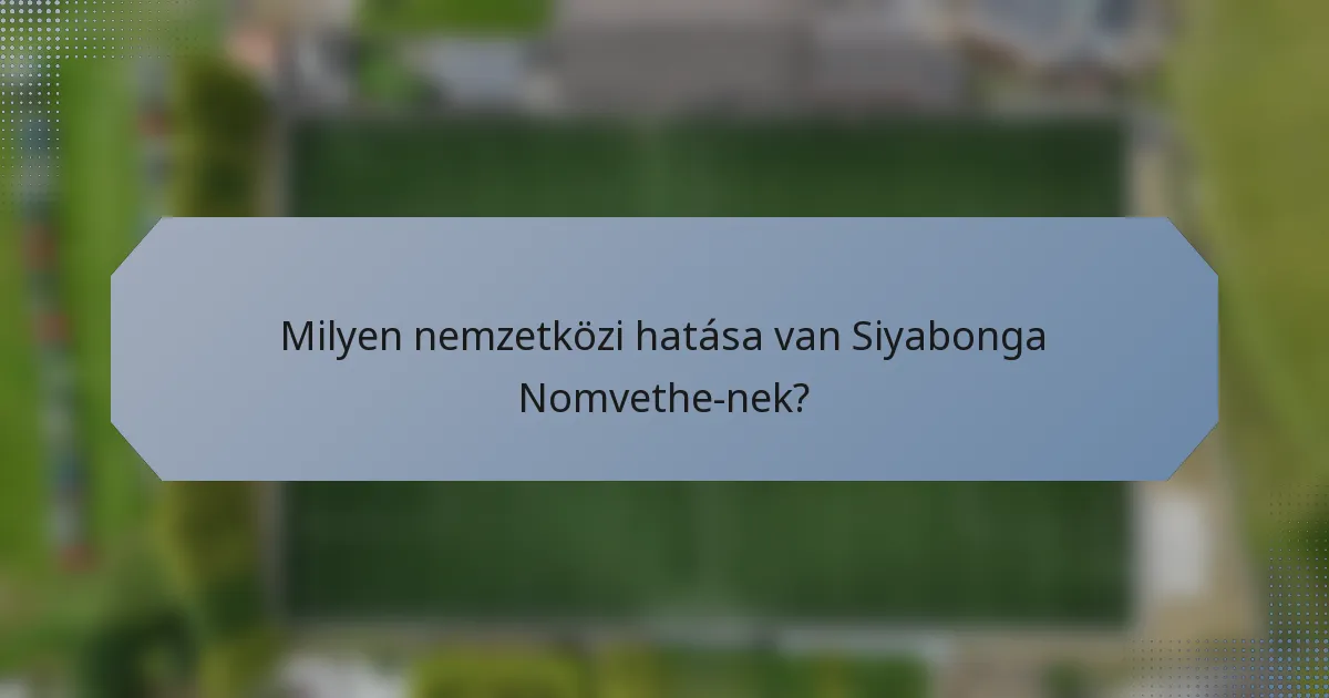 Milyen nemzetközi hatása van Siyabonga Nomvethe-nek?