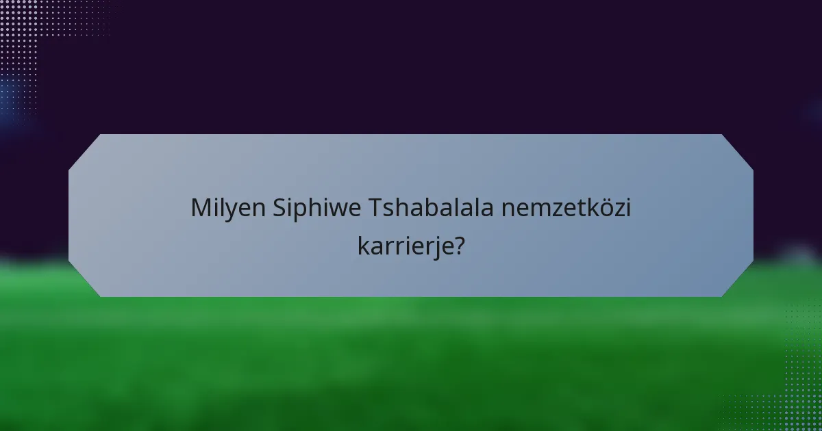 Milyen Siphiwe Tshabalala nemzetközi karrierje?