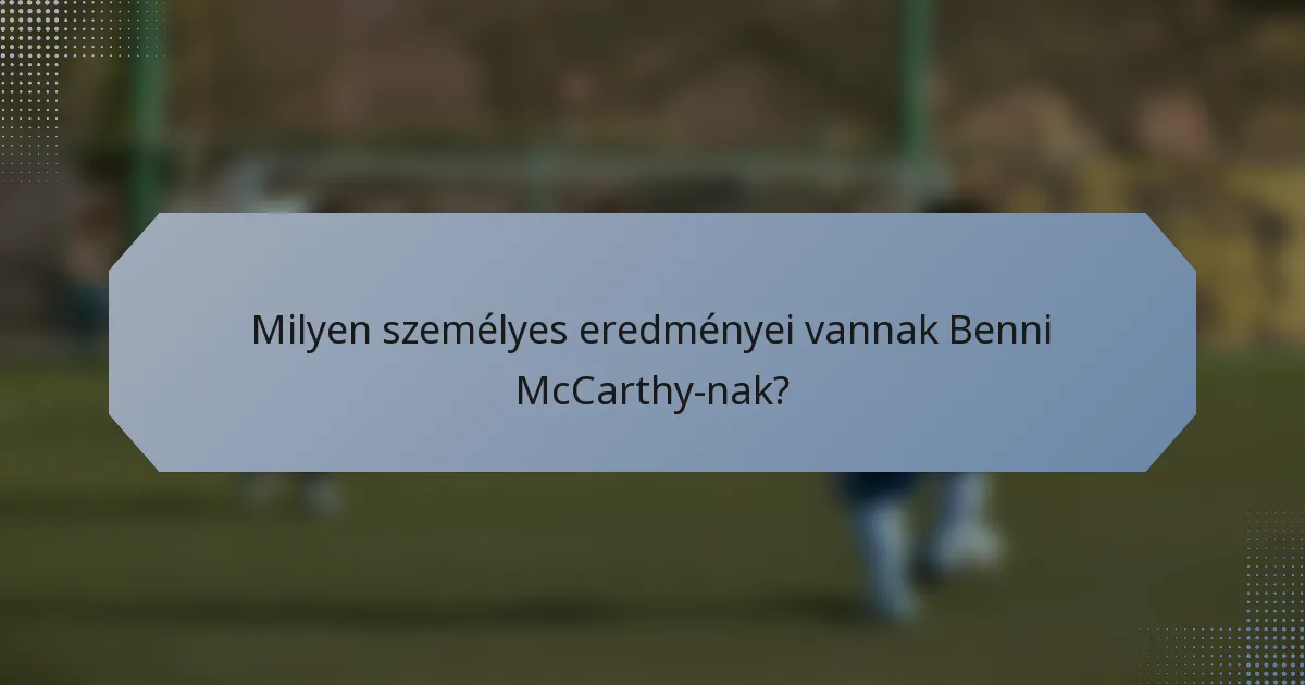 Milyen személyes eredményei vannak Benni McCarthy-nak?