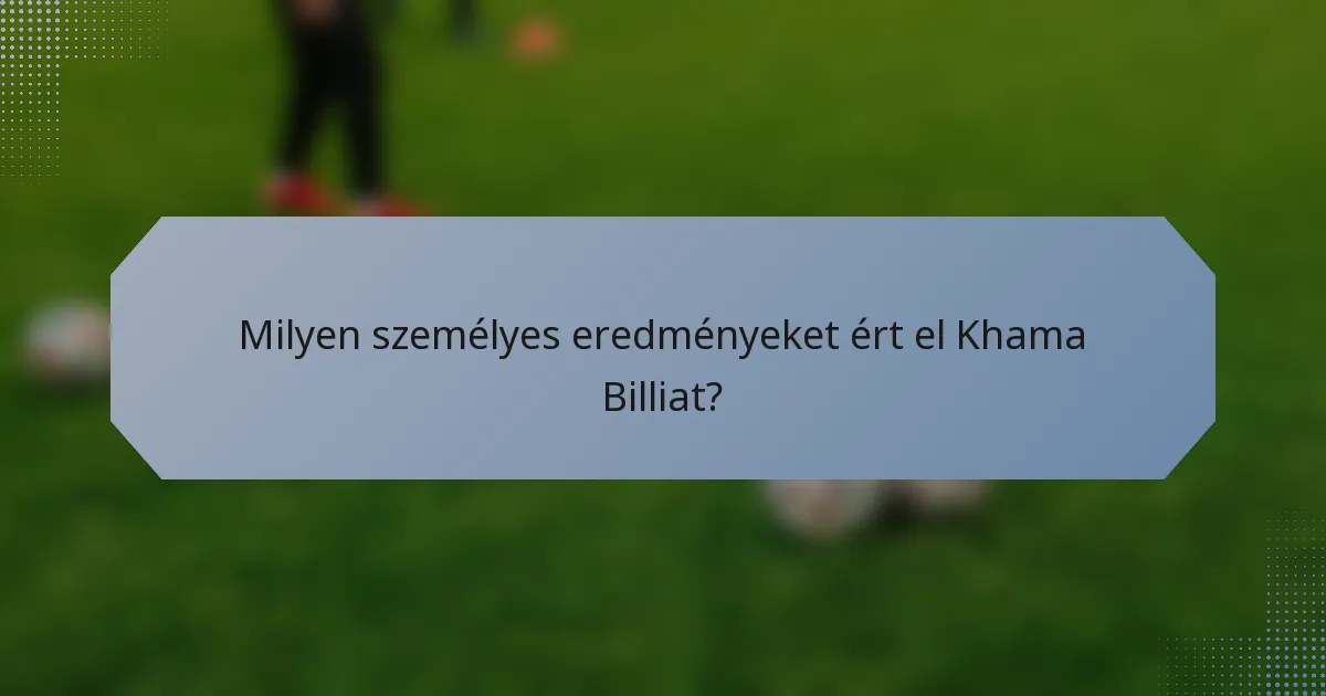 Milyen személyes eredményeket ért el Khama Billiat?